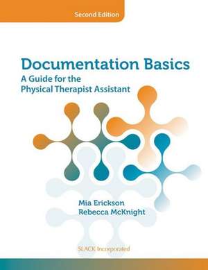 Documentation Basics: A Guide for the Physical Therapist Assistant de Mia Erickson