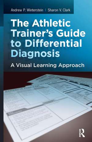 The Athletic Trainer's Guide to Differential Diagnosis: A Visual Learning Approach de Sharon Clark