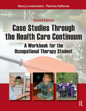 Case Studies Through the Health Care Continuum: A Workbook for the Occupational Therapy Student de Nancy Lowenstein