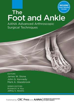 The Foot and Ankle: AANA Advanced Arthroscopic Surgical Techniques de James Stone