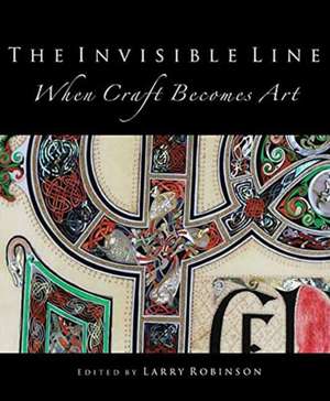 The Invisible Line: When Craft Becomes Art de Larry Robinson
