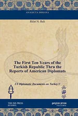 The First Ten Years of the Turkish Republic Thru the Reports of American Diplomats de Rifat N. Bali