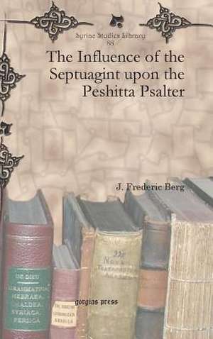 The Influence of the Septuagint Upon the Peshitta Psalter: The Interpretation of Theophanic Imagery in the Baal Epic, Isaiah, and the Twelve de J. Frederic Berg