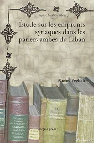 Etude sur les emprunts syriaques dans les parlers arabes du Liban de Michel Feghali