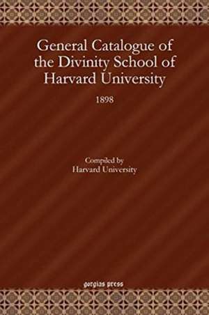 General Catalogue of the Divinity School of Harvard University de Harvard University