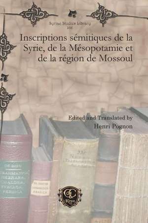 Inscriptions Semitiques de La Syrie, de La Mesopotamie Et de La Region de Mossoul de Henri Pognon