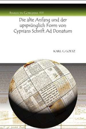 Der alte Anfang und die upsprunglich Form von Cyprians Schrift Ad Donatum de Karl G. Goetz