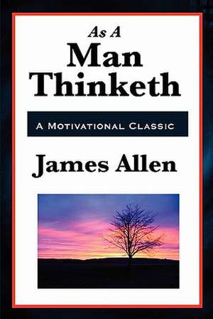 As a Man Thinketh de James Allen