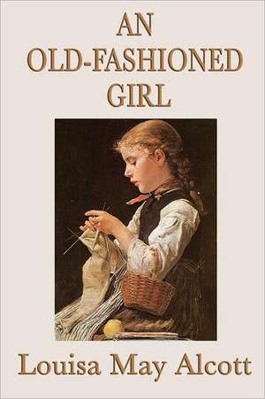 An Old-Fashioned Girl de Louisa May Alcott