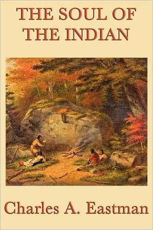 The Soul of the Indian de Charles A. Eastman