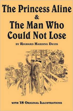 The Princess Aline & the Man Who Could Not Lose: The Intimate Life Story of Dr. George Washington Carver de Richard Harding Davis