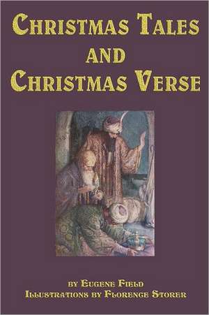 Christmas Tales and Christmas Verse de Eugene Field