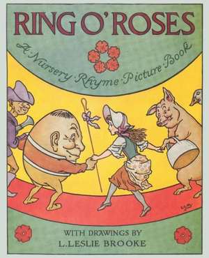 Ring O' Roses, a Nursery Rhyme Picture Book de L. Leslie Brooke