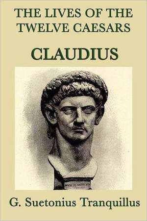 The Lives of the Twelve Caesars -Claudius- de G. Suetonius Tranquillus