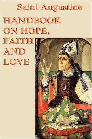 Handbook on Hope, Faith and Love de Saint Augustine