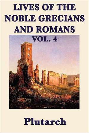 Lives of the Noble Grecians and Romans Vol. 4: The Magic of Oz, Glinda of Oz, the Little Wizard Stories of Oz de Plutarch Plutarch