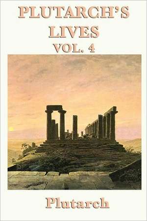 Plutarch's Lives Vol. 4 de Plutarch Plutarch