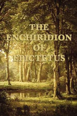 The Enchiridion of Epictetus de Epictetus Epictetus