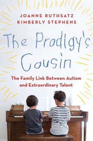 The Prodigy's Cousin: The Family Link Between Autism and Extraordinary Talent de Joanne Ruthsatz