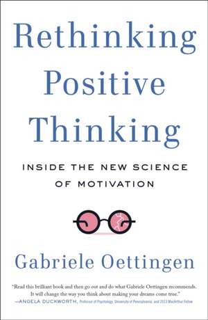 Rethinking Positive Thinking: Inside the New Science of Motivation de Gabriele Oettingen