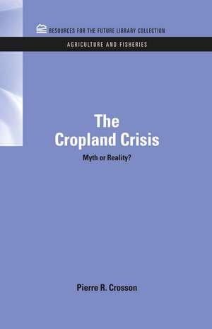 The Cropland Crisis: Myth or Reality? de Pierre Crosson