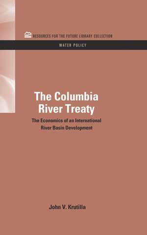 The Columbia River Treaty: The Economics of an International River Basin Development de John V. Krutilla