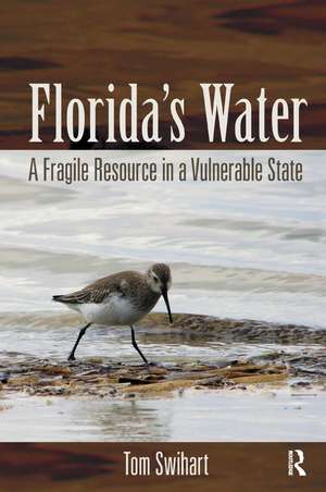 Florida's Water: A Fragile Resource in a Vulnerable State de Tom Swihart