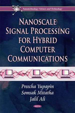 Nanoscale Signal Processing for Hybrid Computer Communications de Preecha Yupapin