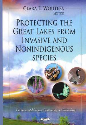 Protecting the Great Lakes from Invasive & Non-Indigenous Species de Clara E. Wouters