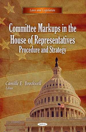 Committee Markups in the House of Representatives de Camille E. Brockwell