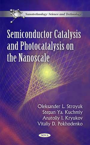 Semiconductor Catalysis & Photocatalysis on the Nanoscale de Olexsander L Stroyuk