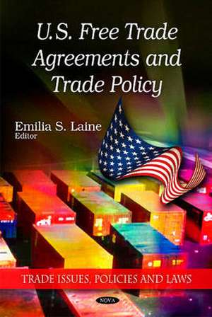 U.S. Free Trade Agreements and Trade Policy de Emilia S. Laine