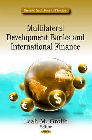 Multilateral Development Banks & International Finance de Leah M. Groffe