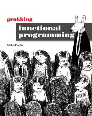 Plachta, M: Grokking Functional Programming