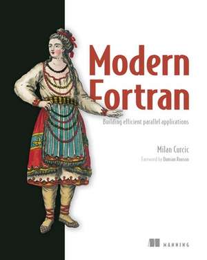 Modern Fortran: Building Efficient Parallel Applications de Milan Curcic