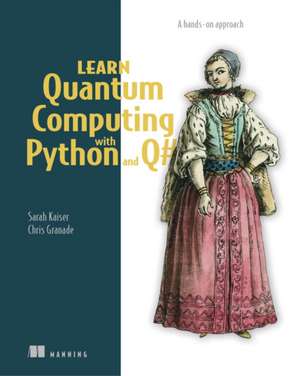 Learn Quantum Computing with Python and Q de Sarah Kaiser