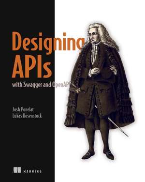 Designing APIs with Swagger and OpenAPI de Joshua S. Ponelat