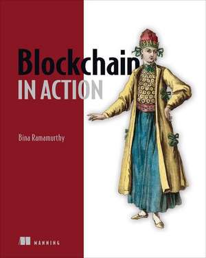 Blockchain in Action de Bina Ramamurthy