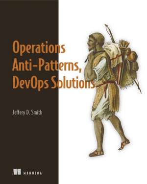 Operations Anti-Patterns, DevOps Solutions de Jeffery Smith