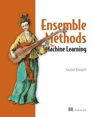 Ensemble Methods for Machine Learning de Gautam Kunapuli