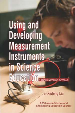 Using and Developing Measurement Instruments in Science Education de Xiufeng Liu