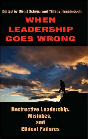 When Leadership Goes Wrong Destructive Leadership, Mistakes, and Ethical Failures (Hc) de Tiffany Hansbrough