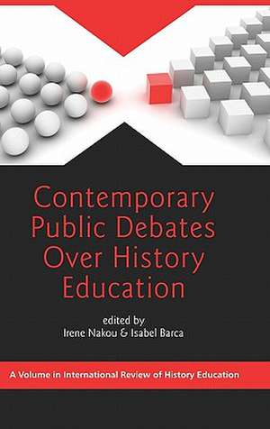 Contemporary Public Debates Over History Education (Hc) de Isabel Barca