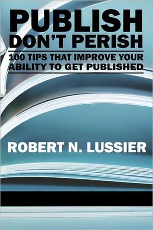 Publish Don't Perish de Robert N. Lussier