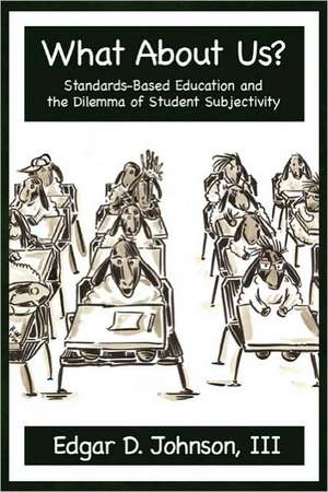 What about Us? Standards-Based Education and the Dilemma of Student Subjectivity de Edgar D. Johnson