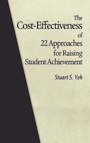 The Cost-Effectiveness of 22 Approaches for Raising Student Achievement (Hc) de Stuart S. Yeh