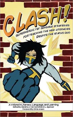 Clash! Superheroic Yet Sensible Strategies for Teaching the New Literacies Despite the Status Quo (Hc) de Sharon L. Spencer