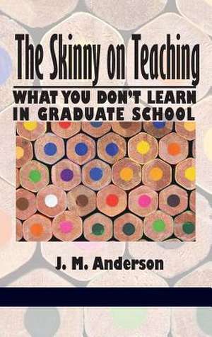 The Skinny on Teaching de J. M. Anderson