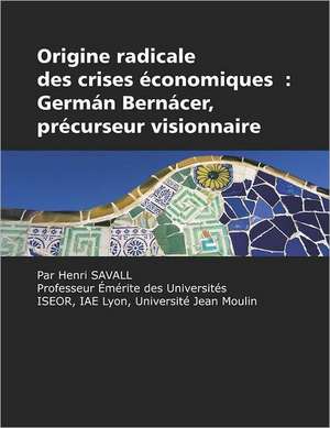 Origine Radicale Des Crises Economiques: German Bernacer, Precurseur Visionnaire de Henri Savall