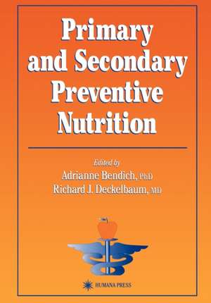 Primary and Secondary Preventive Nutrition de Adrianne Bendich